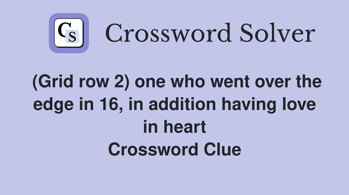 (Grid row 2) one who went over the edge in 16, in addition having love